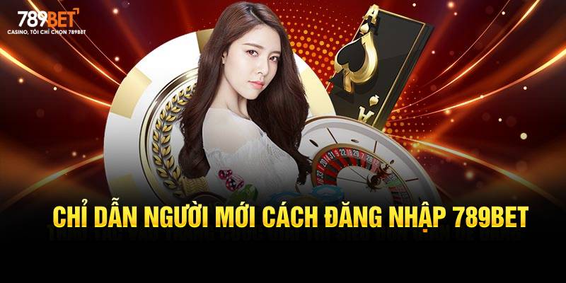 Chỉ dẫn người mới cách đăng nhập 789BET