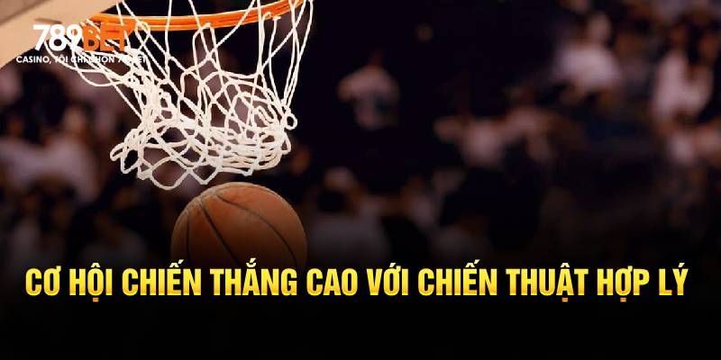 Sử dụng chiến thuật hợp lý giúp thắng nhiều hơn