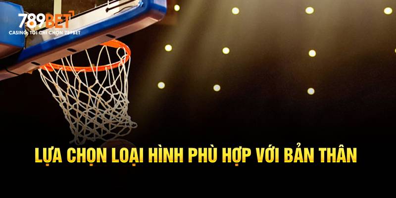 Chọn loại hình phù hợp với khả năng của bạn