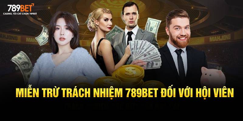 Miễn trừ trách nhiệm 789BET đối với hội viên