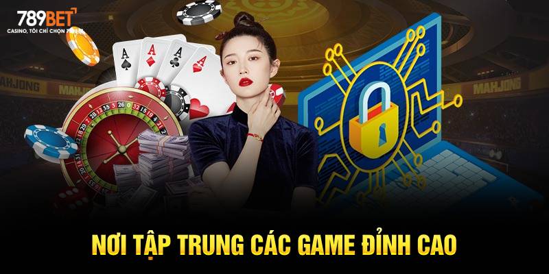 Nơi tập trung các game đỉnh cao