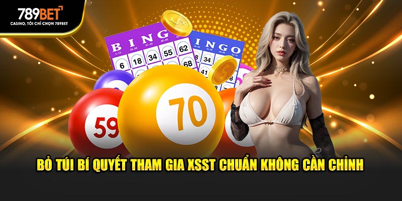 Bỏ túi bí quyết tham gia XSST chuẩn không cần chỉnh