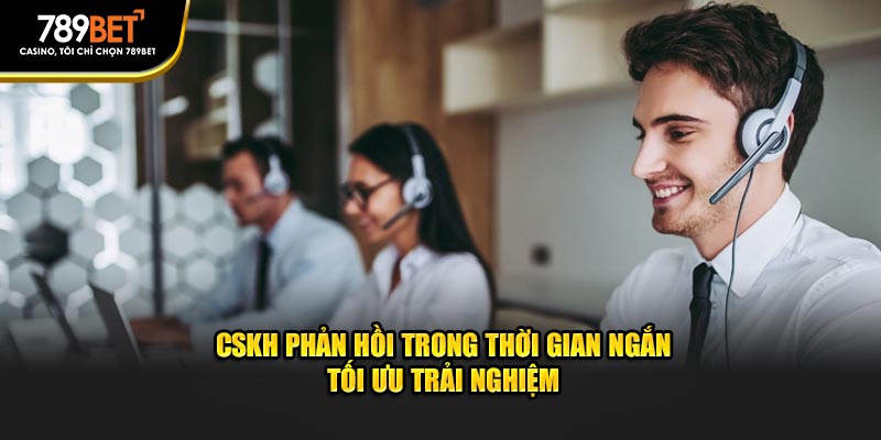 CSKH phản hồi trong thời gian ngắn tối ưu trải nghiệm