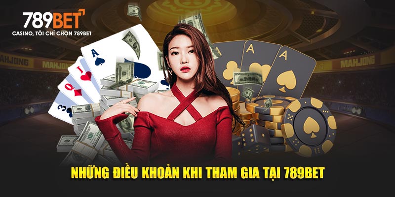 Những điều khoản và điều kiện khi tham gia tại 789bet