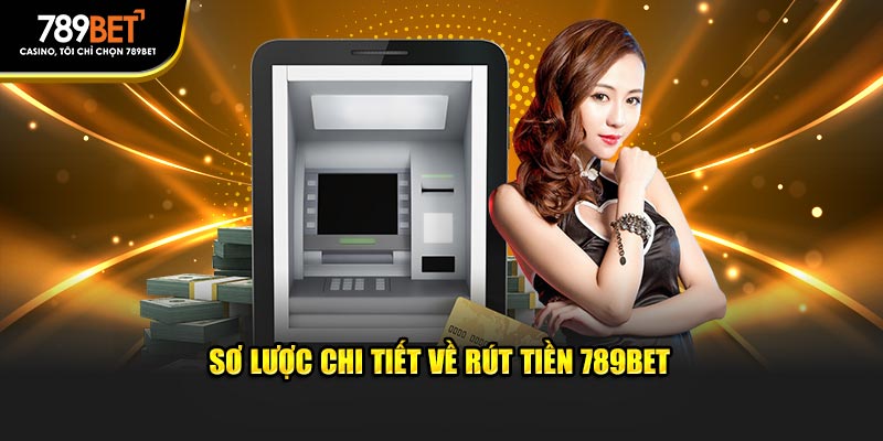 Sơ lược chi tiết về rút tiền 789BET