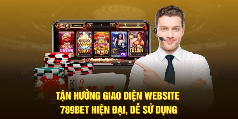 Tận hưởng giao diện website 789BET hiện đại, dễ sử dụng