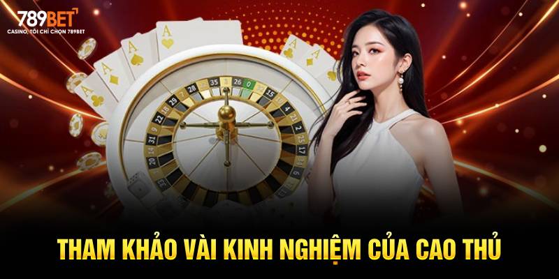 Tham khảo vài kinh nghiệm của cao thủ