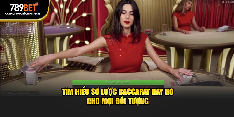 Tìm hiểu sơ lược Baccarat hay ho cho mọi đối tượng